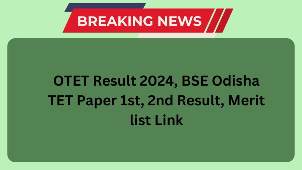 OTET Result 2024, BSE Odisha TET Paper 1st, 2nd Result, Merit list Link bseodisha.ac.in