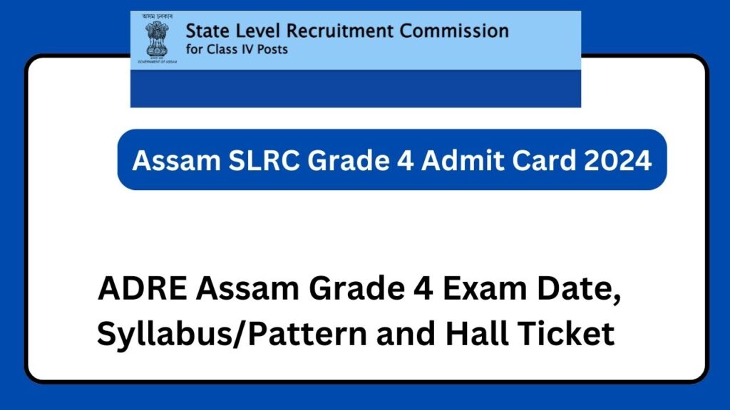 Assam SLRC Grade 4 Admit Card 2024: ADRE Assam Grade 4 Exam Date, Syllabus/Pattern and Hall Ticket