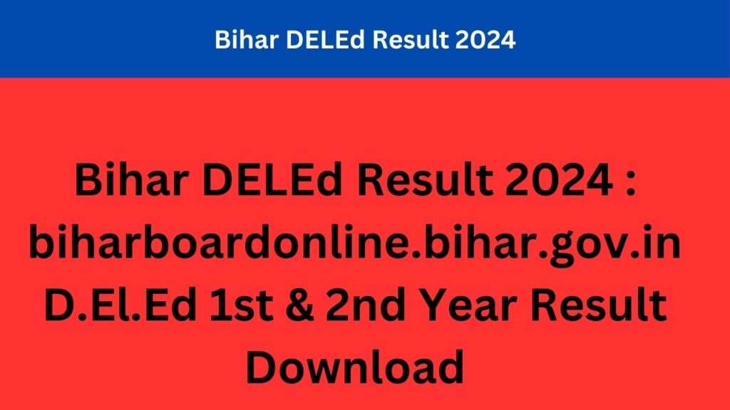 Bihar DELEd Result 2024 : biharboardonline.bihar.gov.in D.El.Ed 1st & 2nd Year Result Download