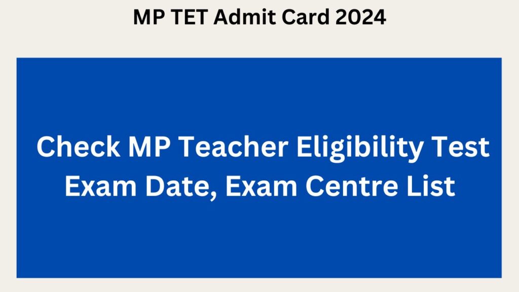 MP TET Admit Card 2024 Check MP Teacher Eligibility Test Exam Date, Exam Centre List