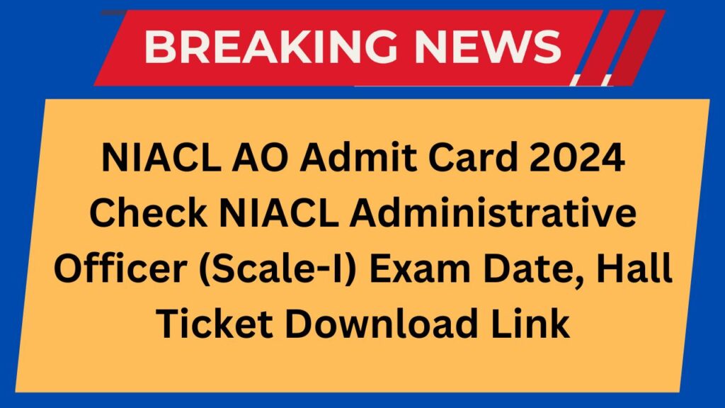 NIACL AO Admit Card 2024 Check NIACL Administrative Officer (Scale-I) Exam Date, Hall Ticket Download Link