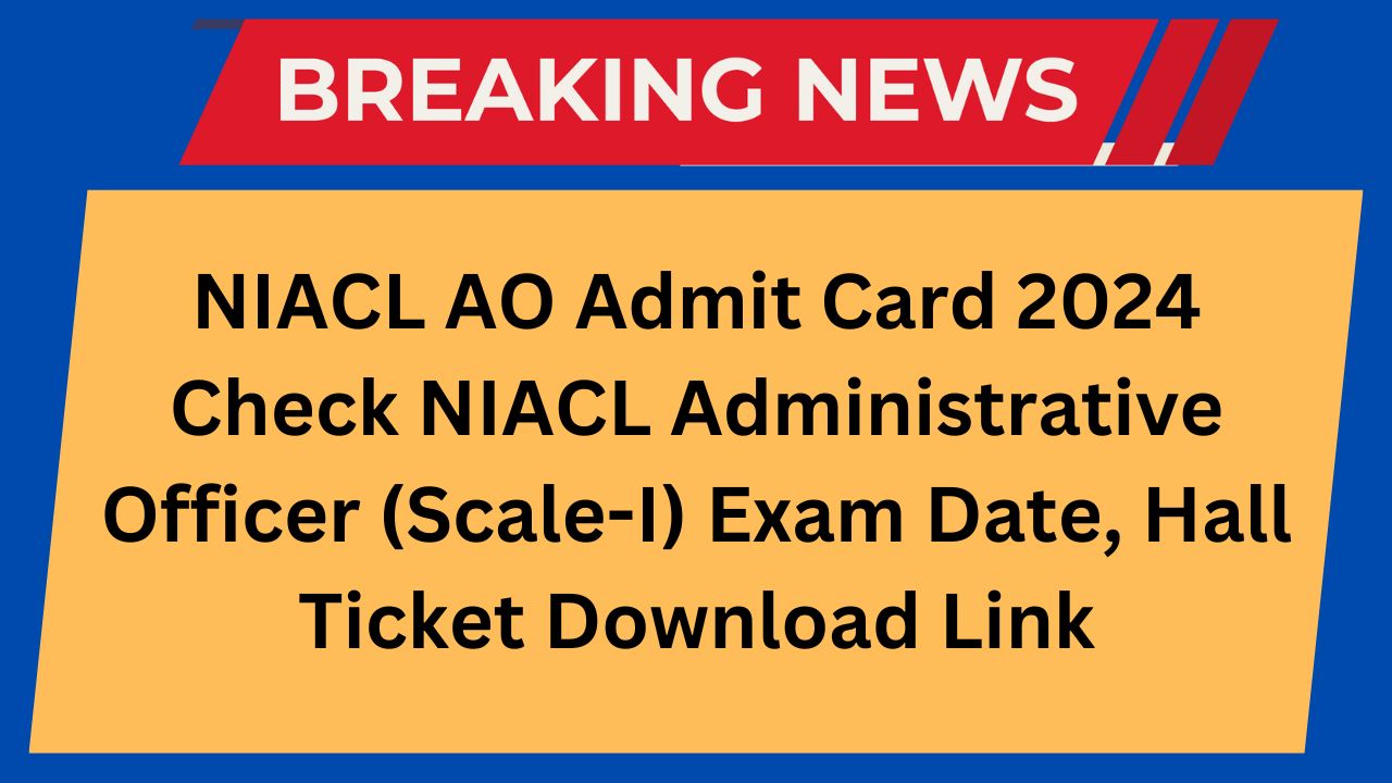 NIACL AO Admit Card 2024 Check NIACL Administrative Officer (Scale-I) Exam Date, Hall Ticket Download Link