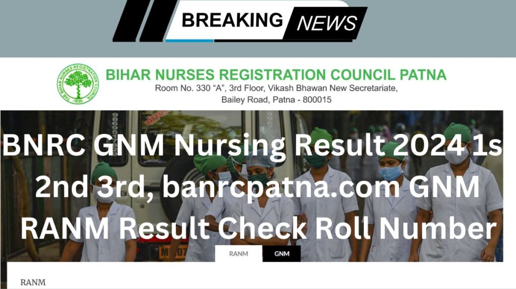 BNRC GNM Nursing Result 2024 1st 2nd 3rd, banrcpatna.com GNM RANM Result Check Roll Number Wise