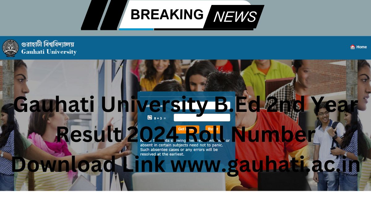 Gauhati University B.Ed 2nd Year Result 2024 Roll Number Download Link www.gauhati.ac.in