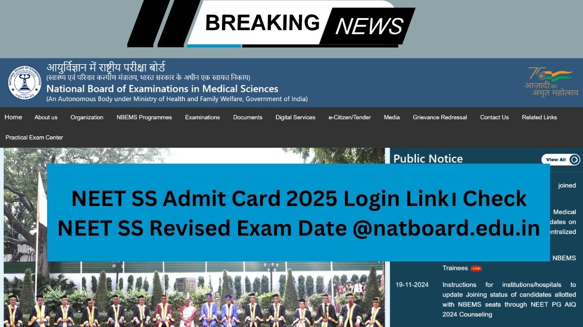 NEET SS Admit Card 2025 Login Link। Check NEET SS Revised Exam Date @natboard.edu.in