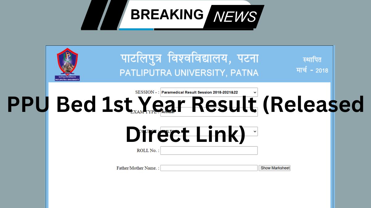 PPU Bed 1st Year Result 2024 (Released Direct Link), Patliputra University BEd Result Download www.ppup.ac.in