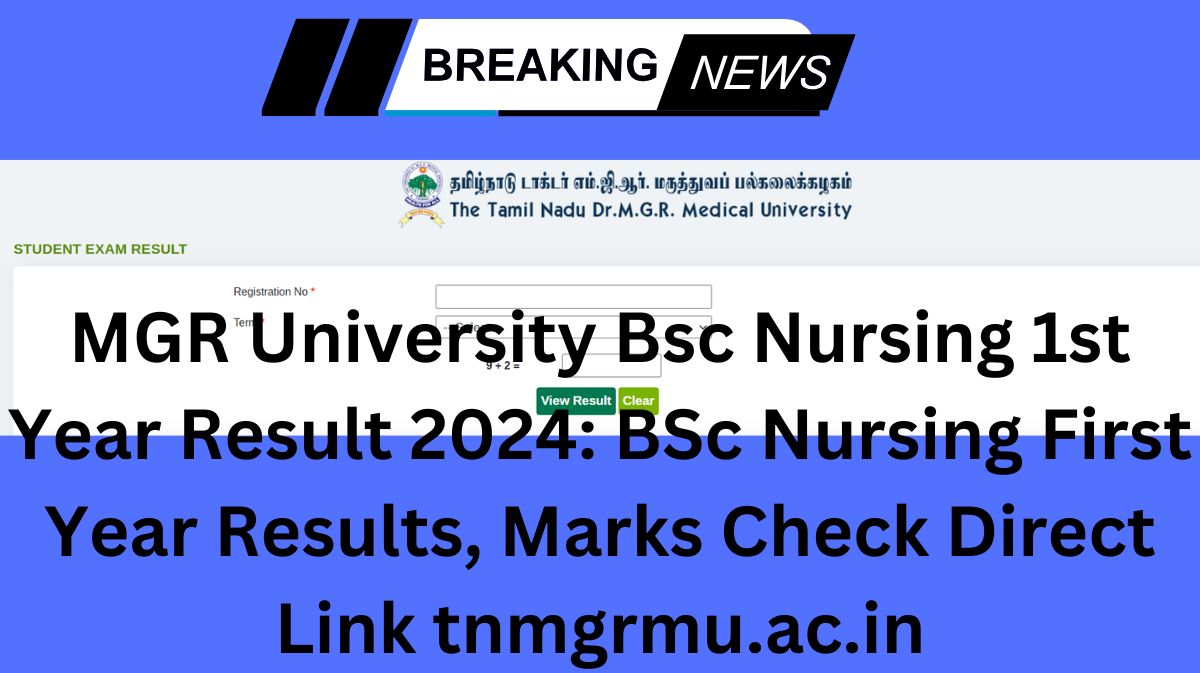 MGR University Bsc Nursing 1st Year Result 2024: BSc Nursing First Year Results, Marks Check Direct Link tnmgrmu.ac.in