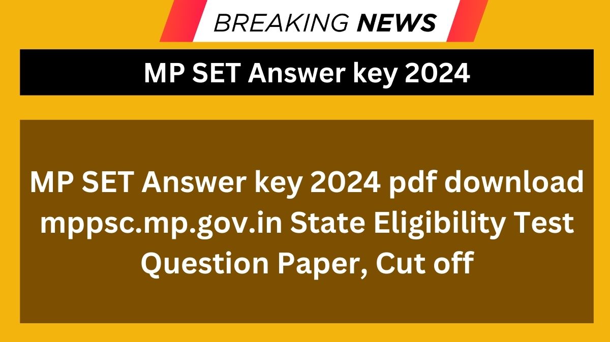 MP SET Answer key 2024 pdf download mppsc.mp.gov.in State Eligibility Test Question Paper, Cut off