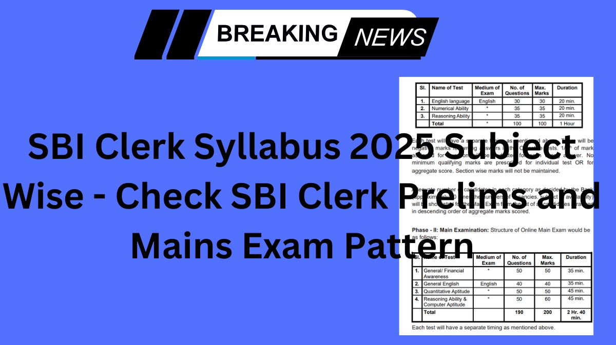 SBI Clerk Syllabus 2025 Subject Wise - Check SBI Clerk Prelims and Mains Exam Pattern